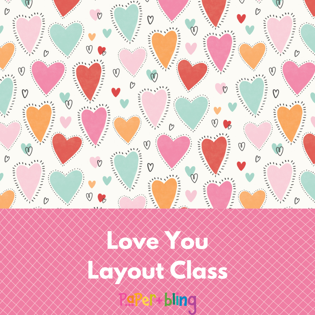 Love You Six Layout Class & Kit