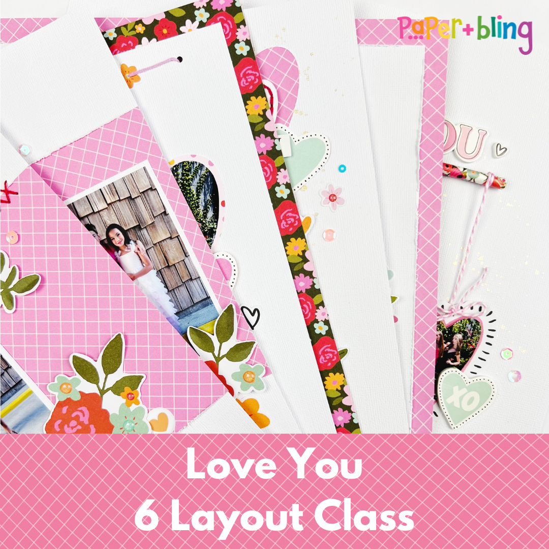 Love You Six Layout Class & Kit