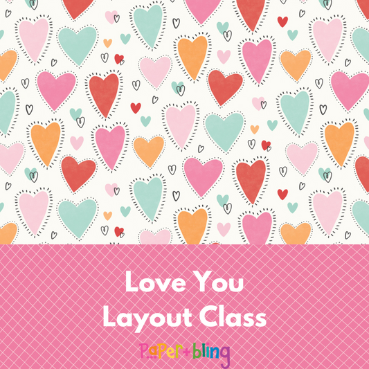 Love You Layout Class & Kit