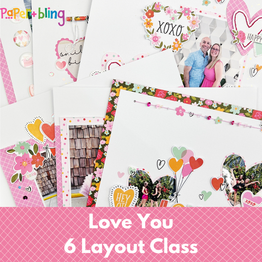 Love You Six Layout Class & Kit